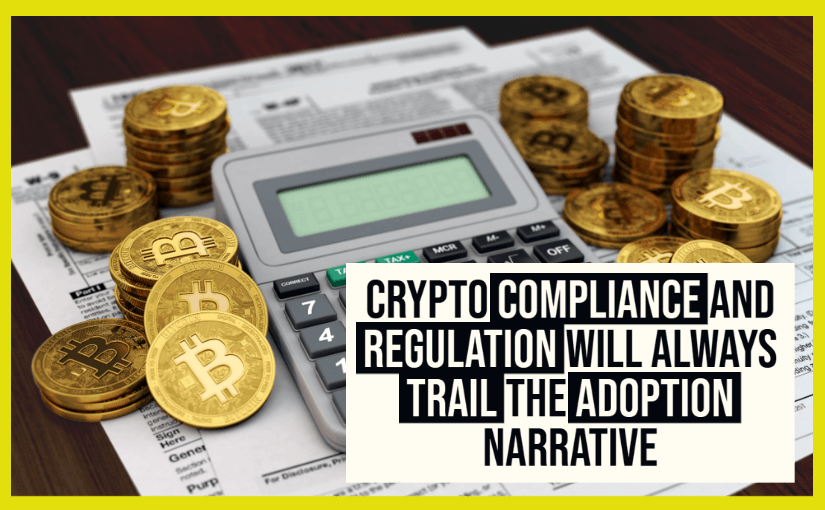 crypto-compliance-and-regulation-will-always-trail-the-adoption-narrative-1-1 Crypto Compliance and Regulation Will Always Trail the Adoption Narrative