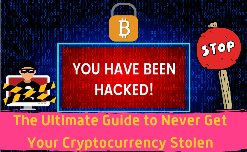 the-ultimate-guide-to-never-get-your-cryptocurrency-stolen-1-1